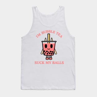 I'm Bubble Tea, SUCK MY BALLS Tank Top